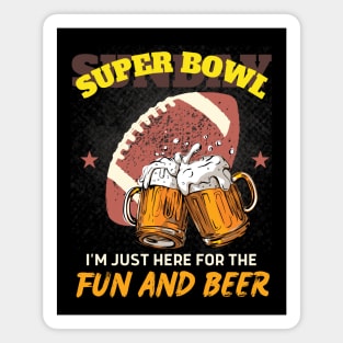 I'm just here for the fun and beer: SUPERBOWL Funny Magnet